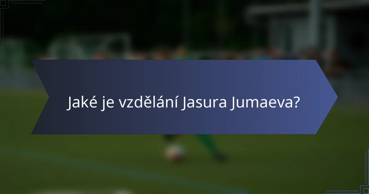 Jaké je vzdělání Jasura Jumaeva?