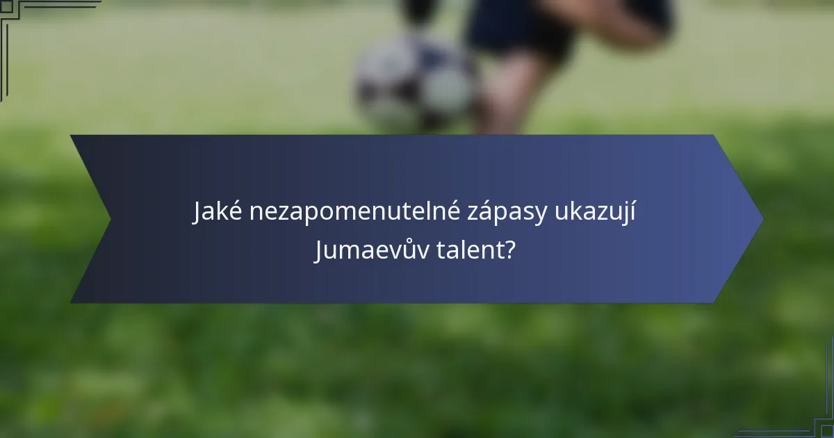 Jaké nezapomenutelné zápasy ukazují Jumaevův talent?