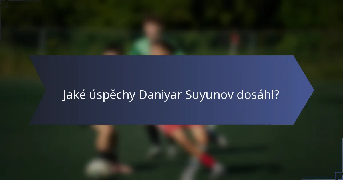 Jaké úspěchy Daniyar Suyunov dosáhl?