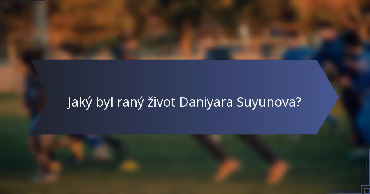 Jaký byl raný život Daniyara Suyunova?